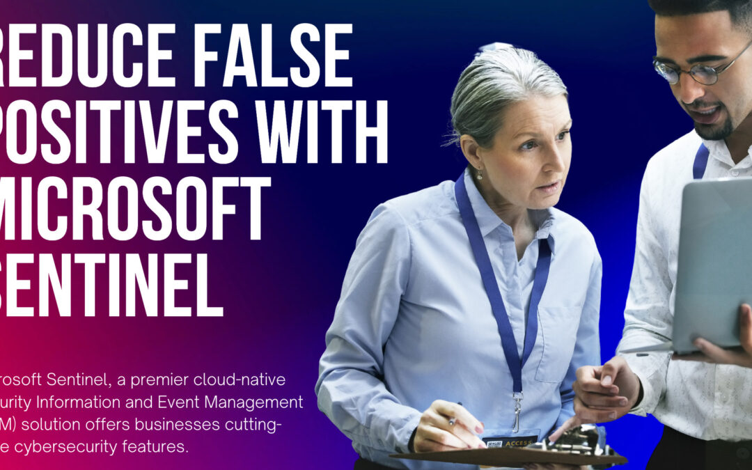 How To Reduce False Positives With Microsoft Sentinel