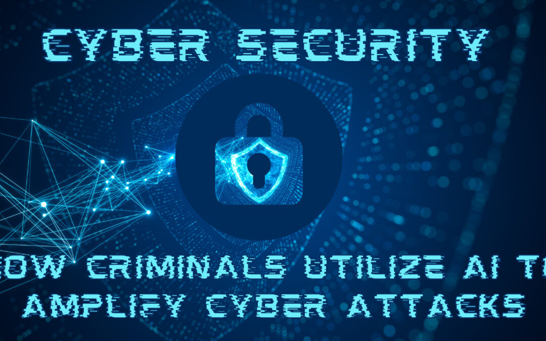 How Criminals Utilize AI to Amplify Cyber Attacks